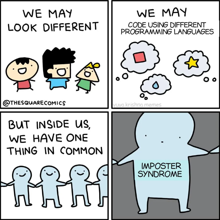 A cartoon with four images. In the first three characters say 'We may look different', in 2nd it says 'We may code using different programming languages', in the 3rd 'but inside us we have one thing in common', and in the 4th 'Imposter Syndrome'.